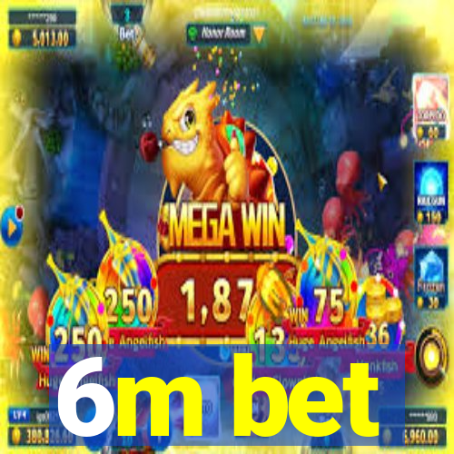 6m bet